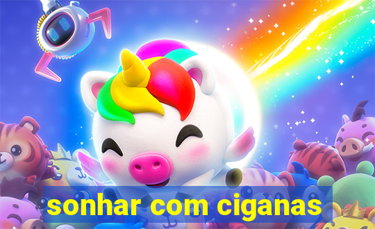 sonhar com ciganas